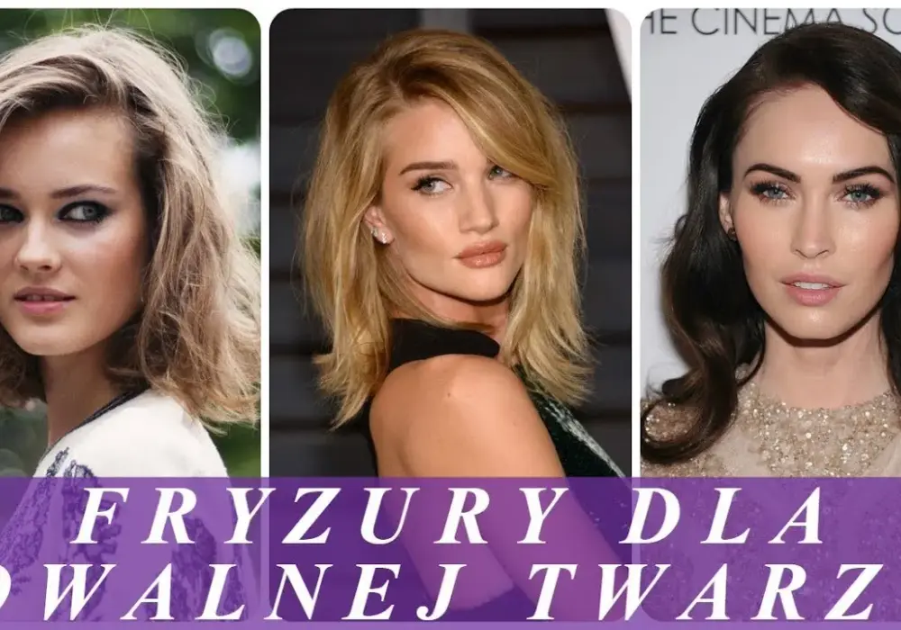 Idealne fryzury dla owalnej twarzy: 7 stylowych propozycji