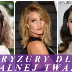 Idealne fryzury dla owalnej twarzy: 7 stylowych propozycji