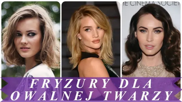 Idealne fryzury dla owalnej twarzy: 7 stylowych propozycji